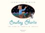 Cowboy Charlie The Story of Charles M Russell