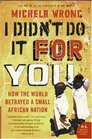 I Didn't Do It for You How the World Betrayed a Small African Nation
