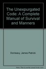 The Unexpurgated Code A Complete Manual of Survival and Manners