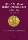 Byzantium In The Iconoclast Era 680-850: A History