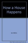 How a House Happens