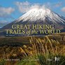 Great Hiking Trails of the World 80 Trails 75000 Miles 38 Countries 6 Continents