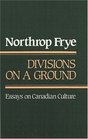 Divisions on a Ground Essays on Canadian Culture
