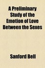 A Preliminary Study of the Emotion of Love Between the Sexes