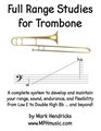 Full Range Studies for Trombone A complete system to develop and maintain your range sound endurance and flexibility from Low E to Double High Bb  and beyond