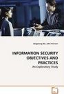 INFORMATION SECURITY OBJECTIVES AND PRACTICES  An Exploratory Study