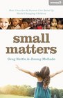 Small Matters How Churches and Parents Can Raise Up WorldChanging Children