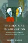 The Mature Imagination Dynamics of Identity in Midlife and Beyond