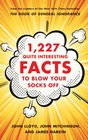 1227 Quite Interesting Facts to Blow Your Socks Off