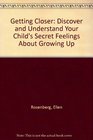 Getting Closer  Discover and Understand Your Child's Secret Feelings about Growing Up