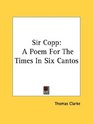 Sir Copp A Poem For The Times In Six Cantos