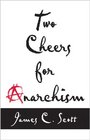 Two Cheers for Anarchism Six Easy Pieces on Autonomy Dignity and Meaningful Work and Play