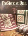 The stenciled quilt Create your own quilts pillows wall hangings  more than 30 designs with instructions plus a portfolio of patterns