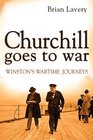 Churchill Goes to War Winston's Wartime Journeys