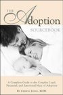 The Adoption Sourcebook A Complete Guide to the Complex Legal Financial and Emotional Maze of Adoption