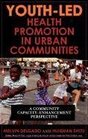 YouthLed Health Promotion in Urban Communities A Community CapacityEnrichment Perspective