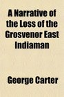 A Narrative of the Loss of the Grosvenor East Indiaman