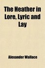 The Heather in Lore Lyric and Lay