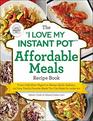 The I Love My Instant Pot Affordable Meals Recipe Book From Cold Start Yogurt to Honey Garlic Salmon 175 Easy FamilyFavorite Meals You Can Make for under 12