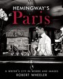 Hemingway's Paris A Writer's City in Words and Images