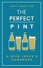 The Perfect Pint A Beer Lover's Handbook