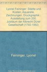Lyonel Feininger Stadte und Kusten Aquarelle Zeichnungen Druckgraphik  Ausstellung zum 200 Jubilaum der Albrecht Durer Gesellschaft