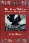 W Eugene Smith Shadow and Substance  The Life and Work of an American Photographer