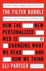 The Filter Bubble How the New Personalized Web Is Changing What We Read and How We Think
