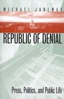 Republic of Denial  Press Politics and Public Life