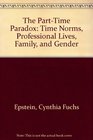 The PartTime Paradox Time Norms Professional Lives Family and Gender