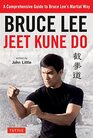 Bruce Lee Jeet Kune Do A Comprehensive Guide to Bruce Lee's Martial Way