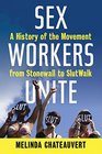 Sex Workers Unite A History of the Movement from Stonewall to SlutWalk