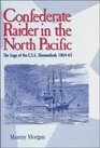 Confederate Raider in the North Pacific The Saga of the CSS Shenandoah 186465