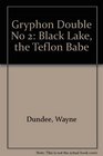 Gryphon Double No 2 Black Lake the Teflon Babe