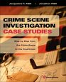 Crime Scene Investigation Case Studies Step by Step from the Crime Scene to the Courtroom