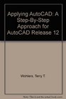 Applying AutoCAD A StepByStep Approach for AutoCAD Release 12