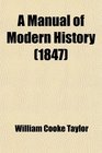 A Manual of Modern History Containing the Rise and Progress of the Principal European Nations Their Political History and the Changes in