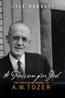 A Passion for God The Spiritual Journey of A W Tozer