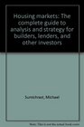 Housing markets The complete guide to analysis and strategy for builders lenders and other investors