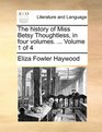 The history of Miss Betsy Thoughtless in four volumes   Volume 1 of 4