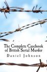 The Complete Casebook of British Serial Murder