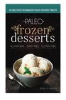 Paleo Frozen Desserts 35 Delicious Homemade Dairy Free Gluten Free Paleo Frozen Treats