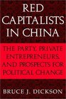 Red Capitalists in China  The Party Private Entrepreneurs and Prospects for Political Change