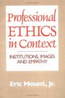 Professional Ethics in Context Institutions Images and Empathy