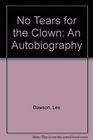No Tears for the Clown An Autobiography