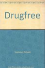 Drugfree A Unique Positive Approach to Staying Off Alcohol and Other Drugs