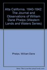 Alta California 18401842 The Journal and Observations of William Dane Phelps