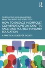 How to Engage in Difficult Conversations on Identity Race and Politics in Higher Education