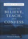 Called to Believe, Teach, and Confess: An Introduction to Doctrinal Theology (Called by the Gospel, Introductions to Christian History and)