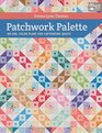 Patchwork Palette NoFail Color Plans for Captivating Quilts